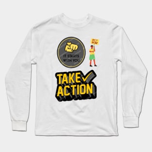 Take action strong quotes Long Sleeve T-Shirt